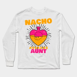 Nacho average Aunt 8.0 Long Sleeve T-Shirt